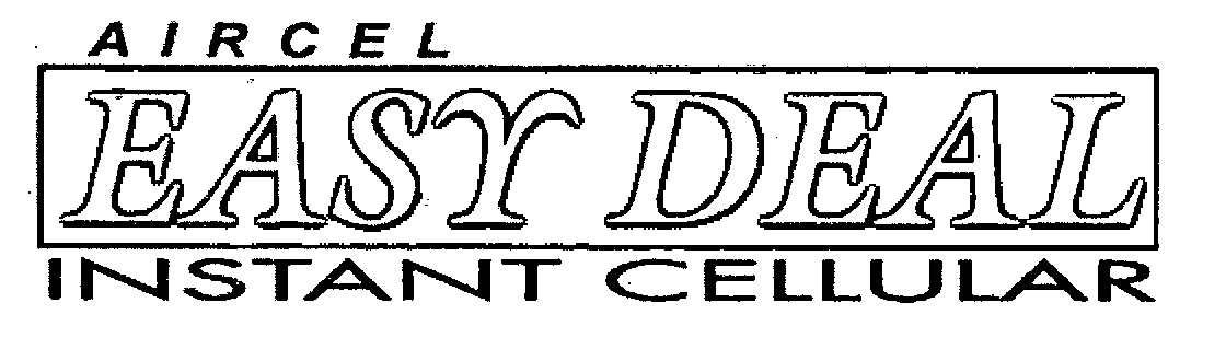 Aircel Easr Deal Instant Cellular Device mark 1070989 Trademark