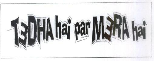 Tedha Hai Per Mera Hai With Device Device mark 1688274 Trademark