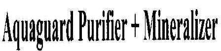 Aquaguard Purifier + Mineralizer Device mark 1809567 Trademark