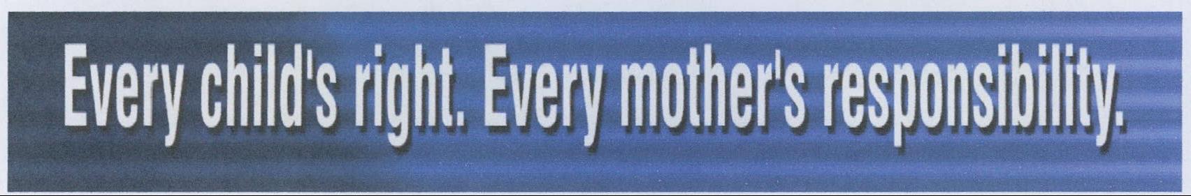 Every Child's Right. Every Mother's Responsibility. Device mark 1983998 Trademark
