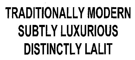 Traditionally Modern Subtly Luxurious Distinctly Lalit (device) Device mark 2335642 Trademark