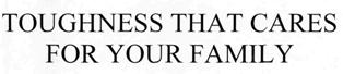 Toughness That Cares For Your Family Device mark 2404174 Trademark