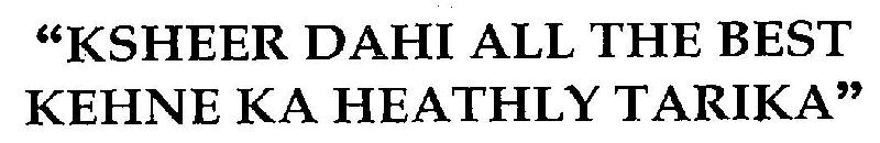 "ksheer Dahi All The Best Kehne Ka Healthy Tarika" Device mark 3244626 Trademark