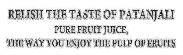 Relish The Taste Of Patanjali Pure Fruit Juice, The Way You Enjoy The Pulp Of Fruits Device mark 3376073 Trademark